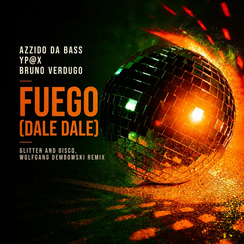 Azzido Da Bass, YP@X & Bruno Verdugo — «Fuego (Dale Dale)» (Glitter and Disco, Wolfgang Dembowski Remix): Cuando el fuego se convierte en groove